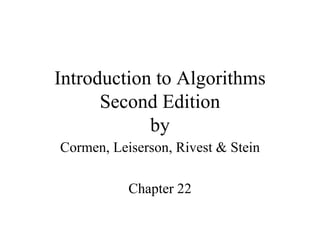 Introduction to Algorithms Second Edition by Cormen, Leiserson, Rivest & Stein Chapter 22 