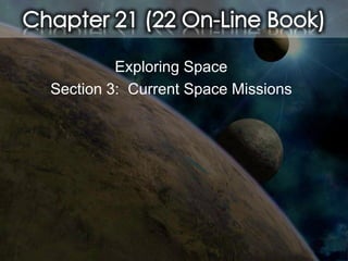 Exploring Space
Section 3: Current Space Missions
 