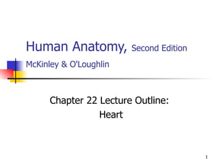 Human Anatomy,  Second Edition McKinley & O'Loughlin   Chapter 22 Lecture Outline: Heart 