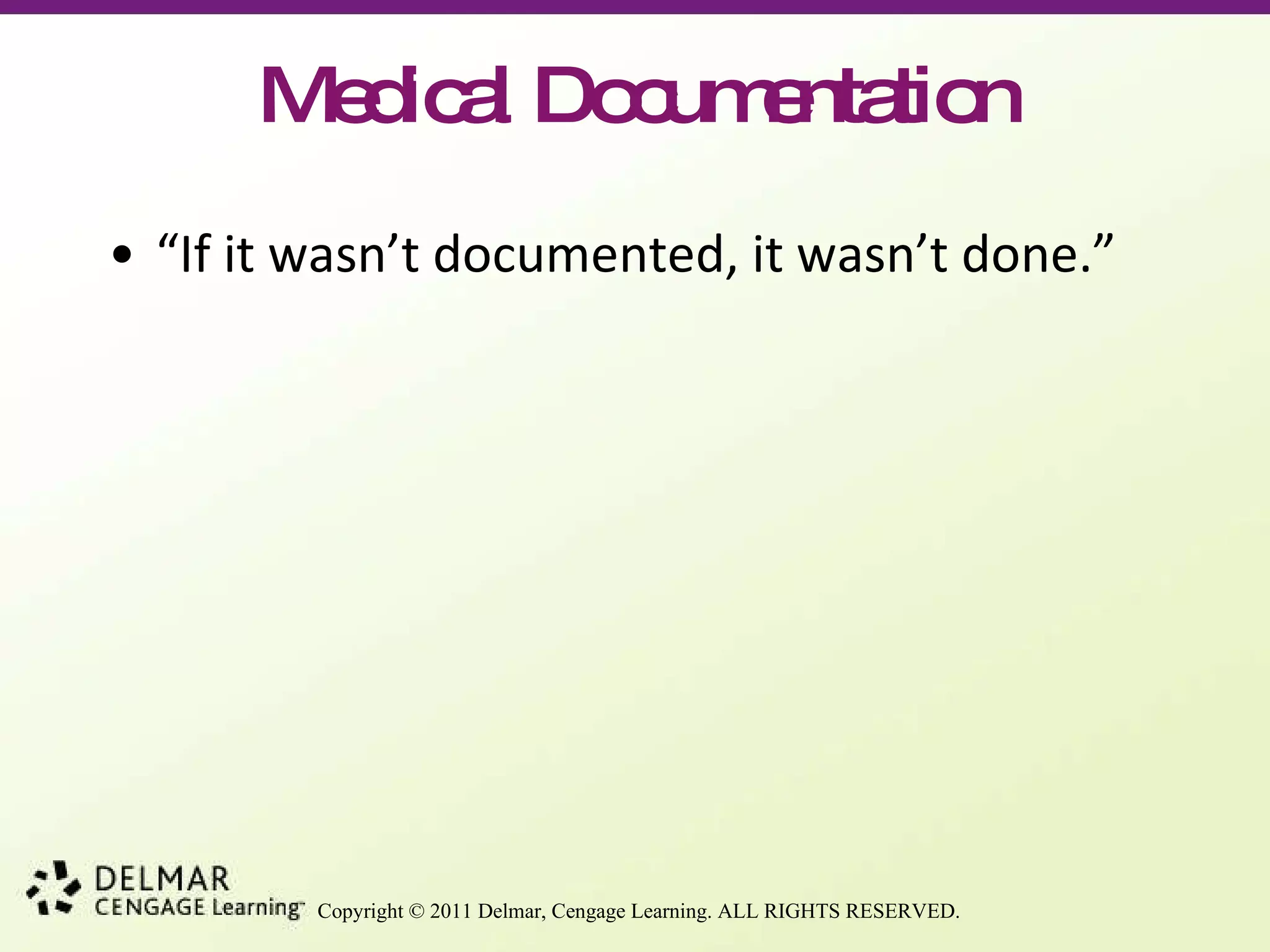 Medical Documentation “ If it wasn’t documented, it wasn’t done.”  