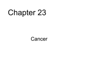 Chapter 23


     • Cancer
 