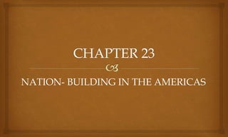 NATION- BUILDING IN THE AMERICAS
 