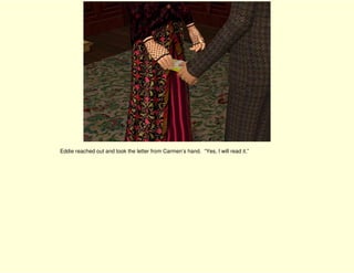 Eddie reached out and took the letter from Carmen’s hand. “Yes, I will read it.”
 