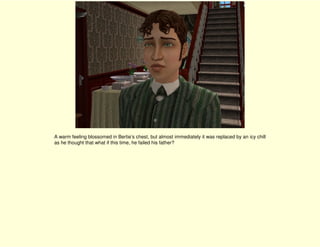 A warm feeling blossomed in Bertie’s chest, but almost immediately it was replaced by an icy chill
as he thought that what if this time, he failed his father?
 