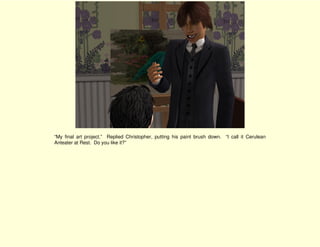 “My final art project.” Replied Christopher, putting his paint brush down. “I call it Cerulean
Anteater at Rest. Do you like it?”
 