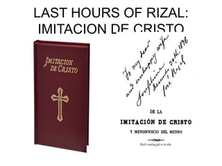 LAST HOURS OF RIZAL:
IMITACION DE CRISTO
 