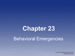 Chapter 23
Behavioral Emergencies
 