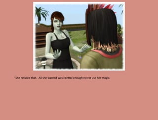 “She refused that. All she wanted was control enough not to use her magic.
 