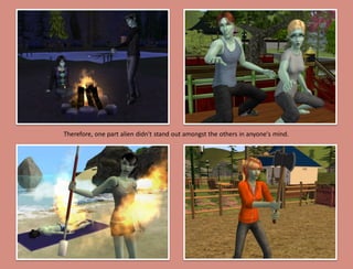 Therefore, one part alien didn't stand out amongst the others in anyone's mind.
 