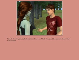 “Esme.” He said again, louder this time and more confident. He crossed the ground between them,
“can we talk?”
 