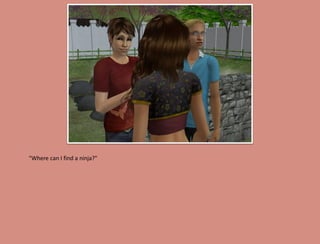 "Where can I find a ninja?"
 