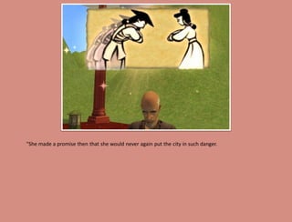 "She made a promise then that she would never again put the city in such danger.
 