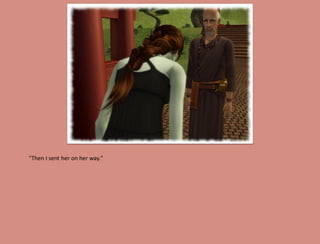 "Then I sent her on her way."
 