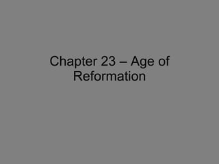 Chapter 23 – Age of Reformation 