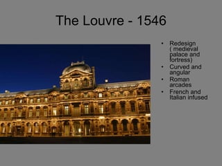 The Louvre - 1546 Redesign  ( medieval palace and fortress) Curved and angular Roman arcades French and Italian infused  