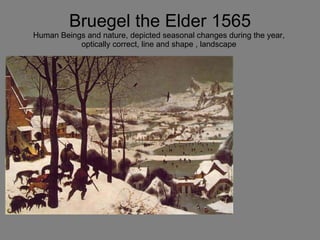 Bruegel the Elder 1565 Human Beings and nature, depicted seasonal changes during the year,  optically correct, line and shape , landscape  
