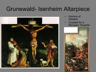 Grunewald- Isenheim Altarpiece Horrors of disease Created for a Monastic Hospital 