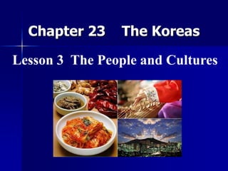 Chapter 23    The Koreas Lesson 3  The People and Cultures 