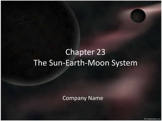 Chapter 23The Sun-Earth-Moon System Company Name 
