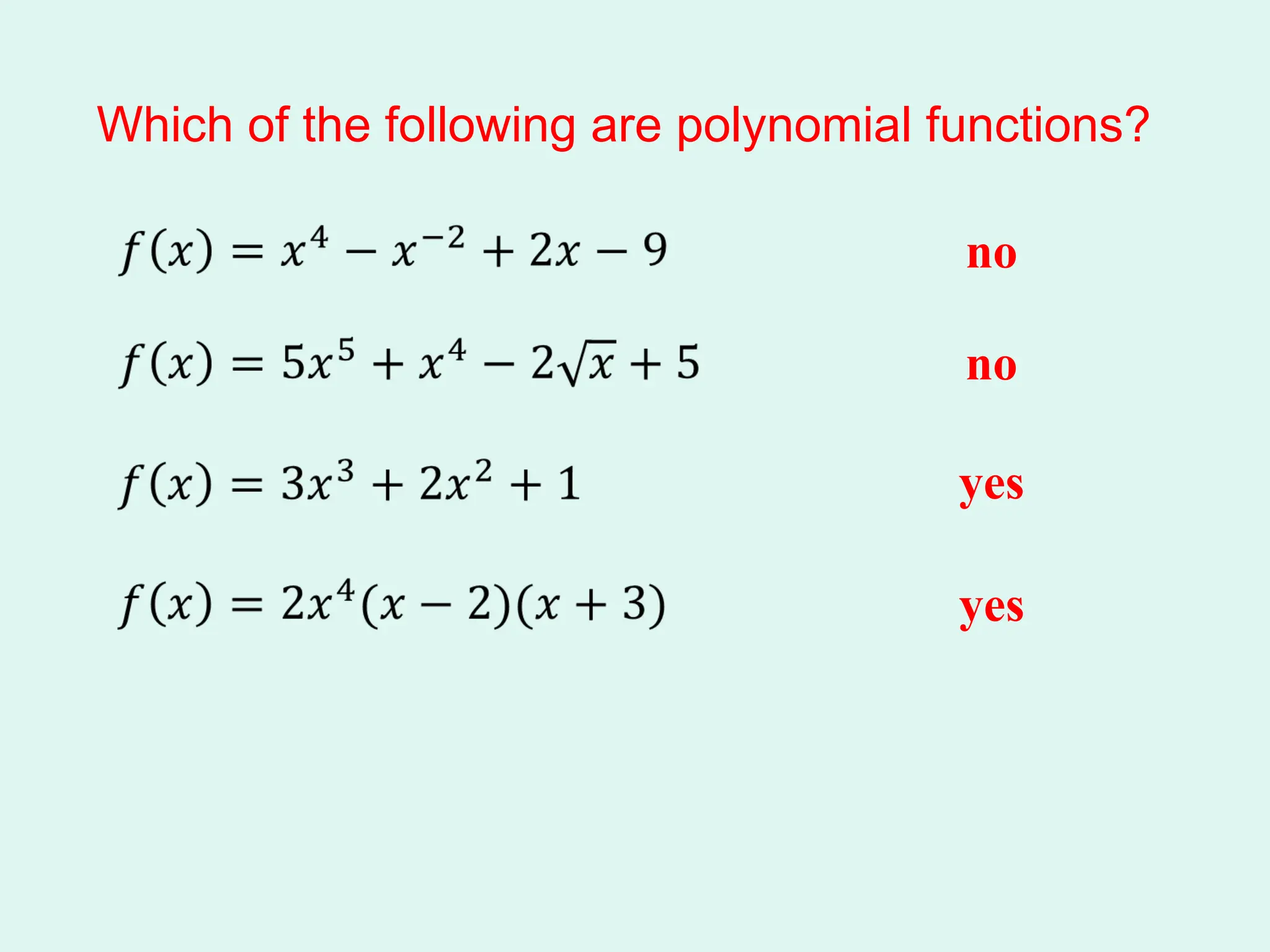 Which of the following are polynomial functions?
no
no
yes
yes
 