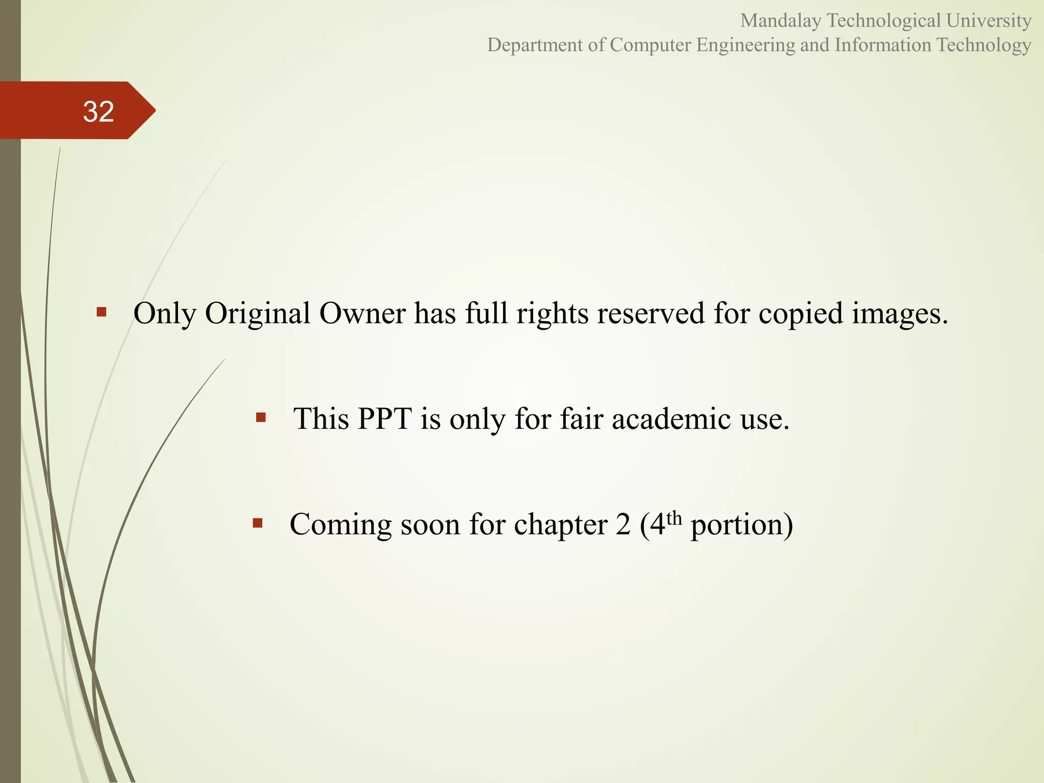  Only Original Owner has full rights reserved for copied images.
 This PPT is only for fair academic use.
 Coming soon for chapter 2 (4th portion)
32
Mandalay Technological University
Department of Computer Engineering and Information Technology
 