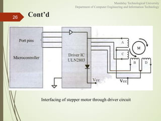 Cont’d26
Interfacing of stepper motor through driver circuit
Mandalay Technological University
Department of Computer Engineering and Information Technology
 