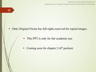  Only Original Owner has full rights reserved for copied images.
 This PPT is only for fair academic use.
 Coming soon for chapter 2 (4th portion)
32
Mandalay Technological University
Department of Computer Engineering and Information Technology
 