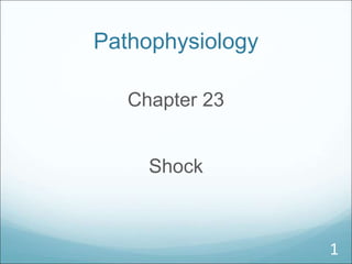 Pathophysiology
Chapter 23
Shock
1
 
