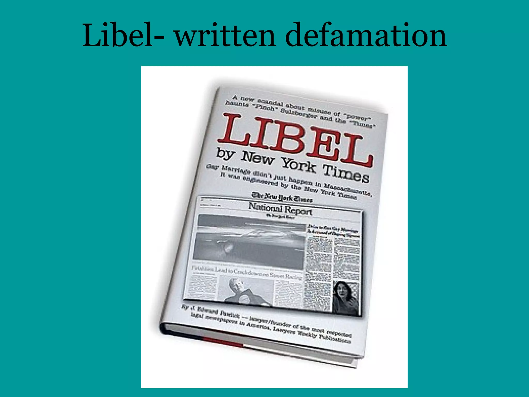 Libel- written defamation   