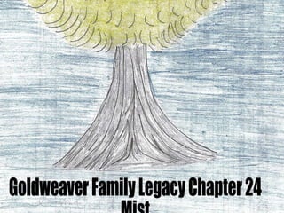 Goldweaver Family Legacy Chapter 24 Mist 