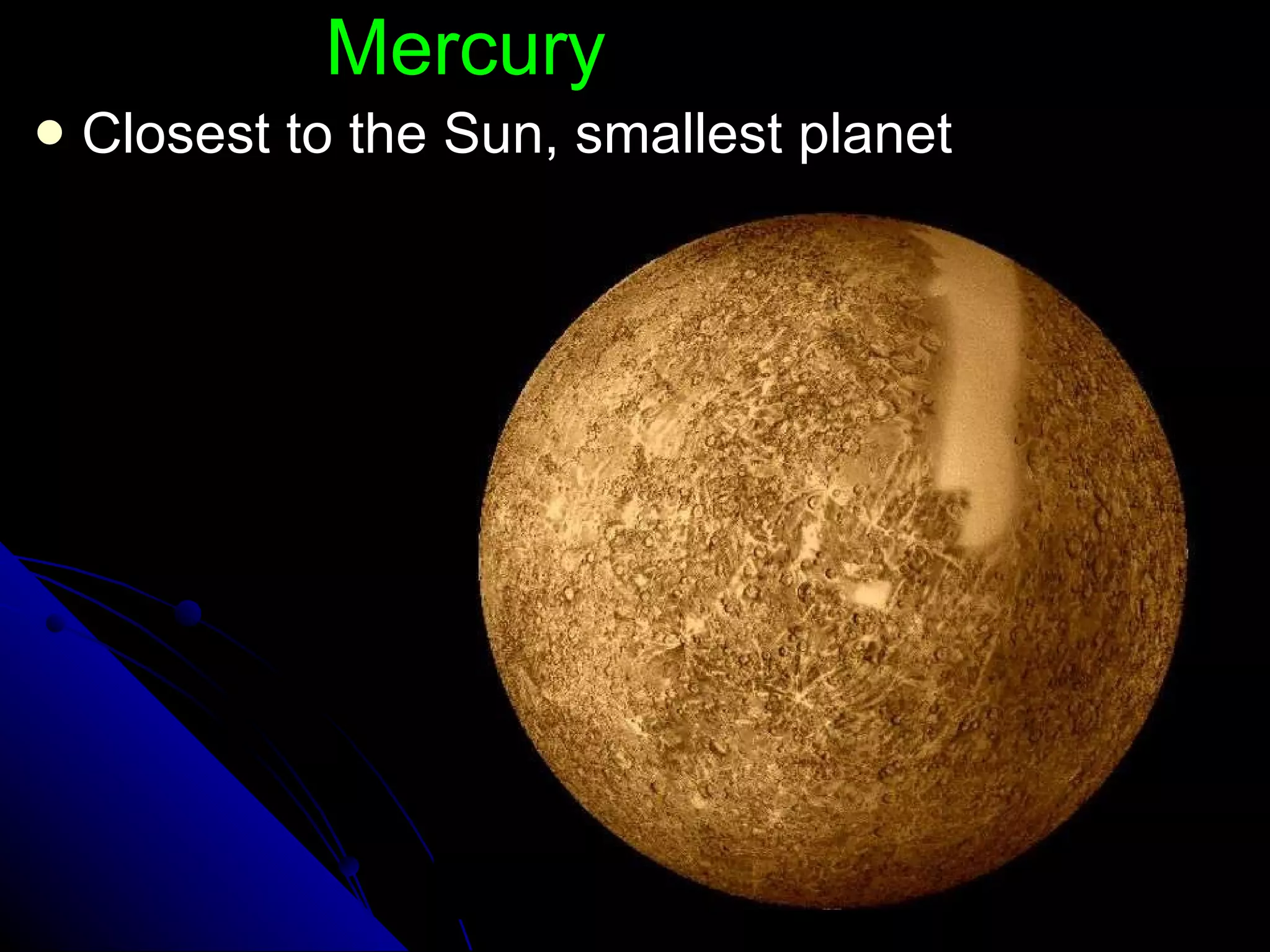 Mercury Closest to the Sun, smallest planet 