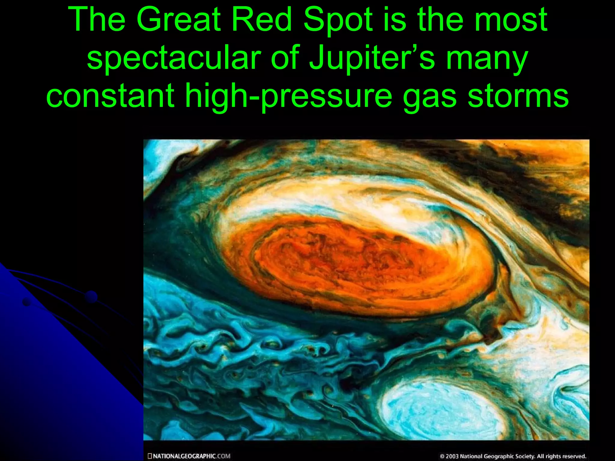 The Great Red Spot is the most spectacular of Jupiter’s many constant high-pressure gas storms 