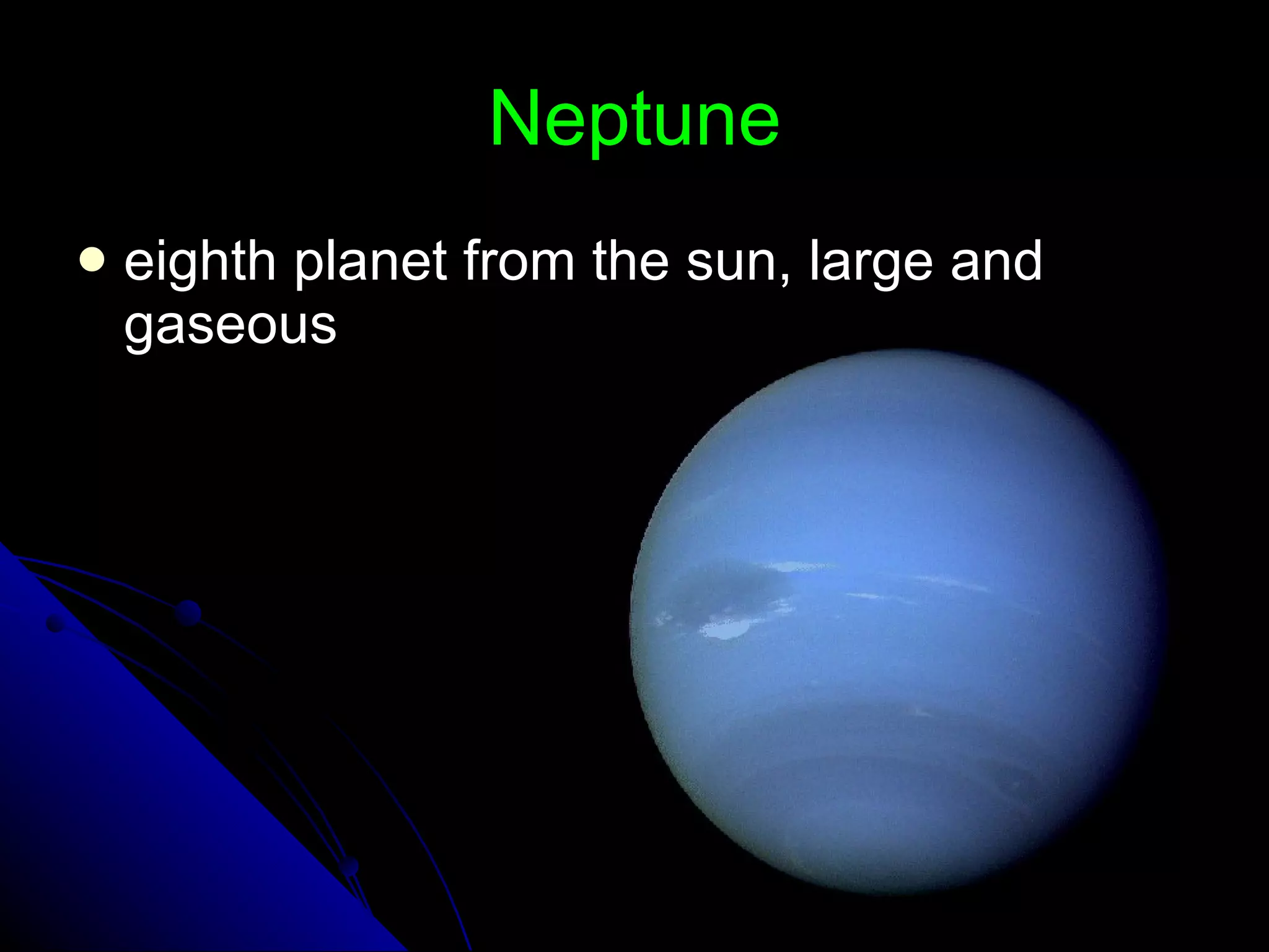 Neptune eighth planet from the sun, large and gaseous 