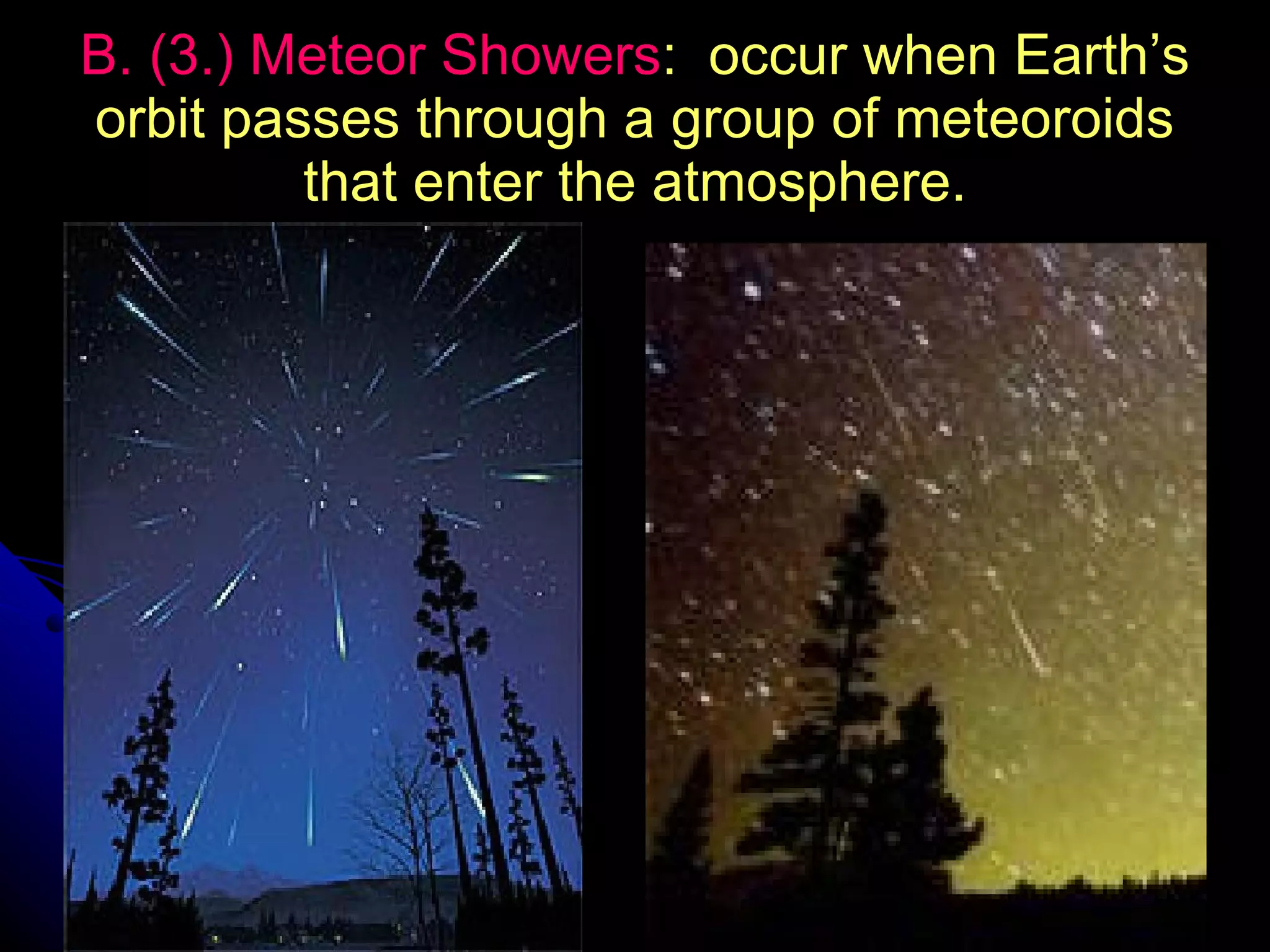B. (3.) Meteor Showers :  occur when Earth’s orbit passes through a group of meteoroids that enter the atmosphere. 