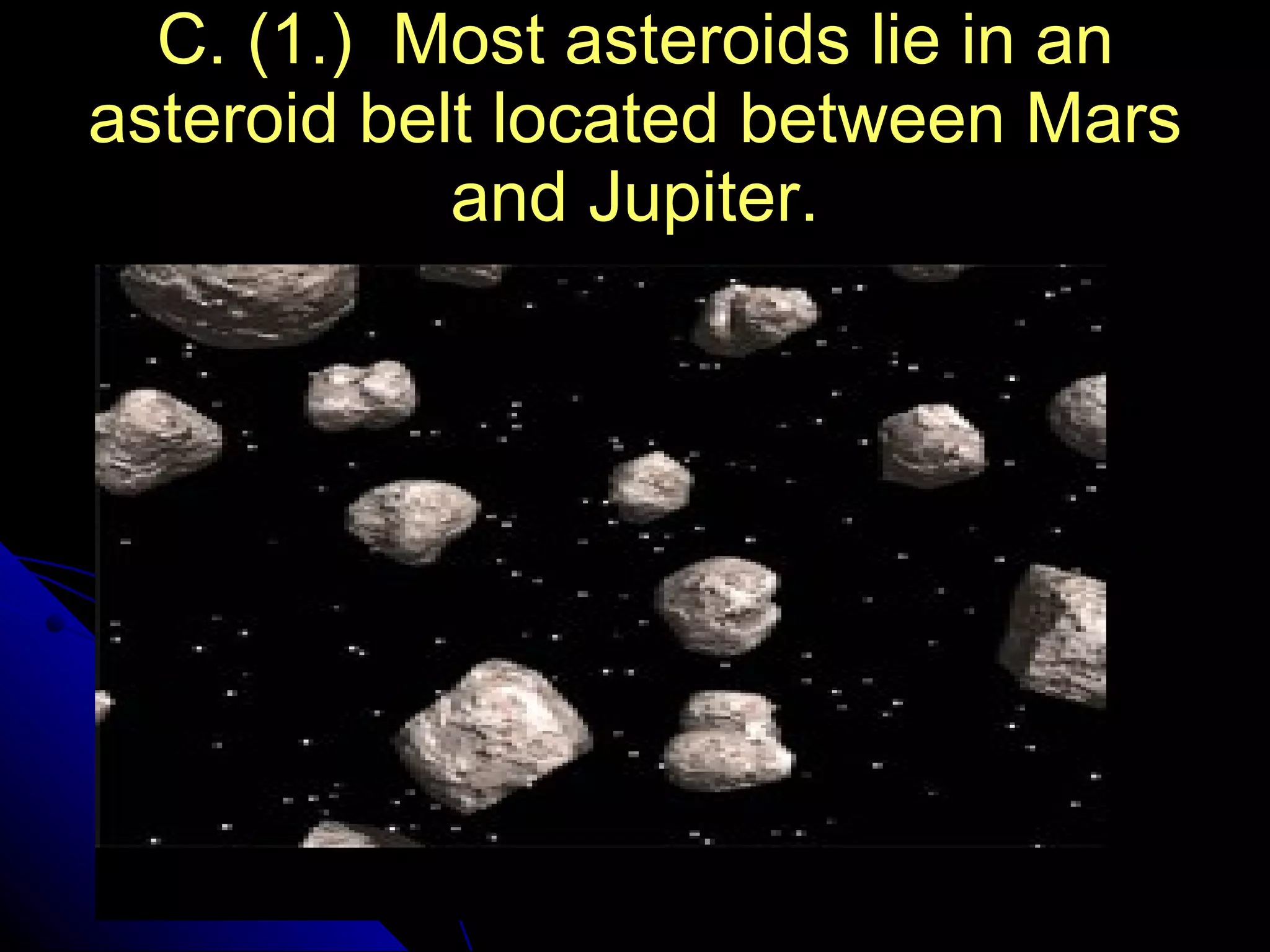 C. (1.)  Most asteroids lie in an asteroid belt located between Mars and Jupiter. 