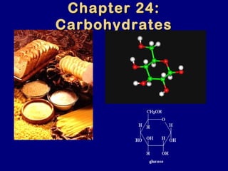 Chapter 24:Chapter 24:
CarbohydratesCarbohydrates
 