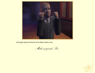 He thought about the final line of his father‟s letter to him.



                                Make me proud, Son.
 