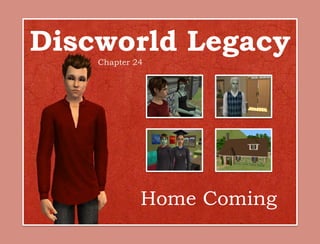 Discworld Legacy
    Chapter 24




             Home Coming
 