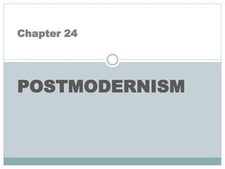 Chapter 24
POSTMODERNISM
 