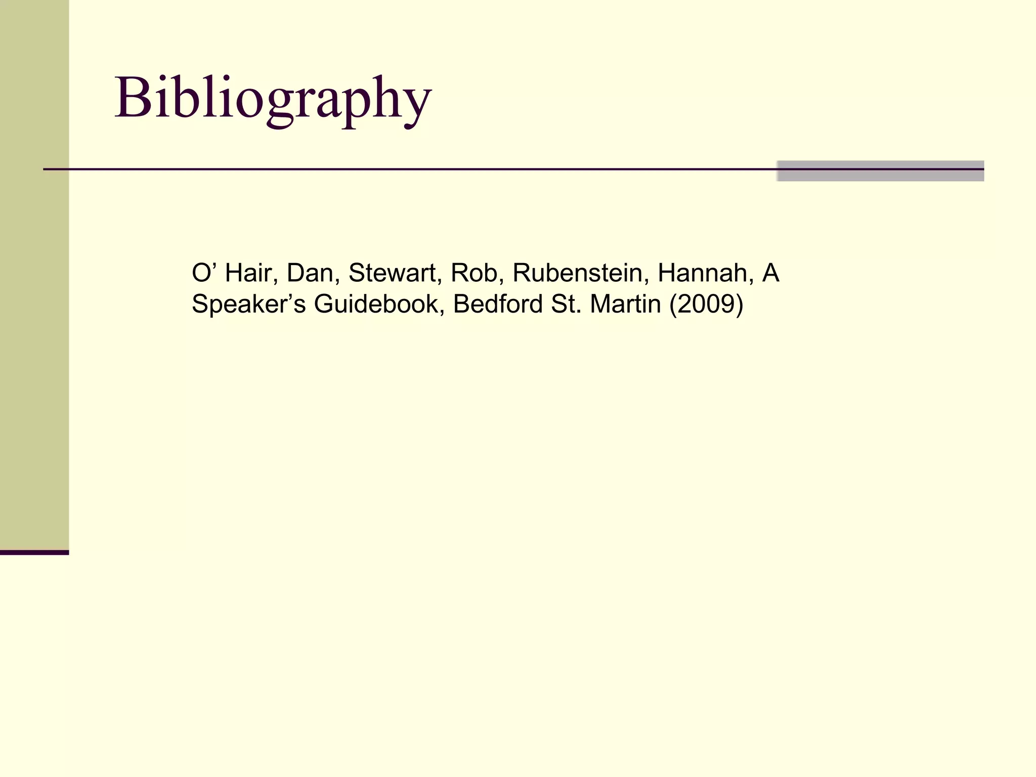 Bibliography O’ Hair, Dan, Stewart, Rob, Rubenstein, Hannah, A Speaker’s Guidebook, Bedford St. Martin (2009) 
