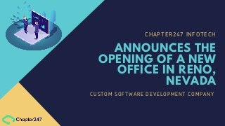 CHAPTER247 INFOTECH
ANNOUNCES THE
OPENING OF A NEW
OFFICE IN RENO,
NEVADA
CUSTOM SOFTWARE DEVELOPMENT COMPANY
 