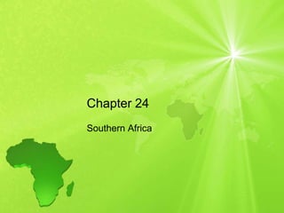 Chapter 24
Southern Africa
 