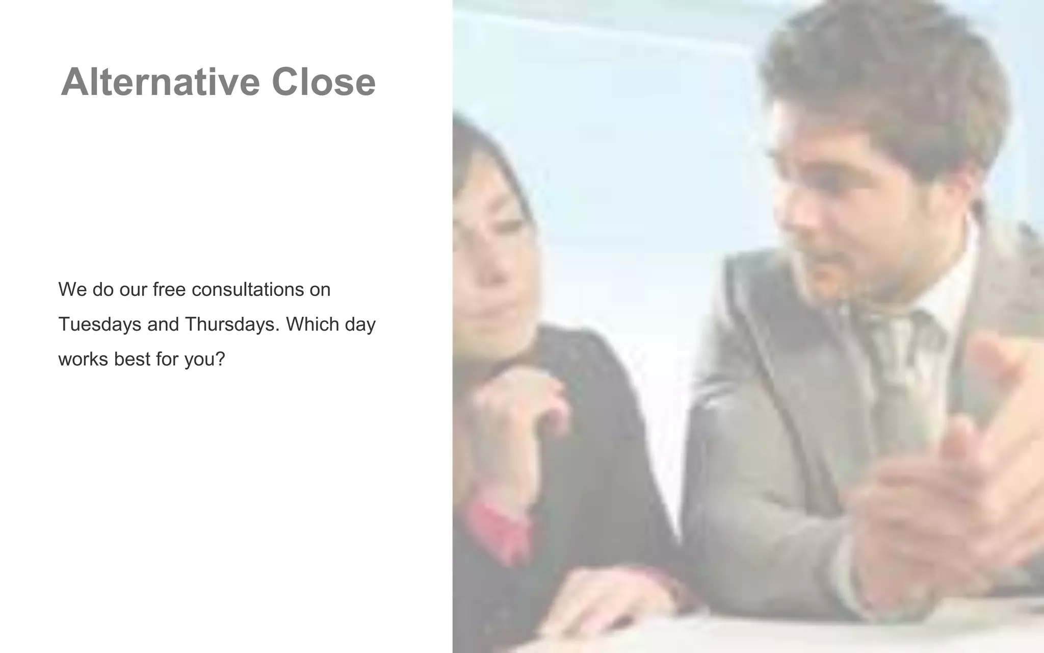 Alternative Close
We do our free consultations on
Tuesdays and Thursdays. Which day
works best for you?
 