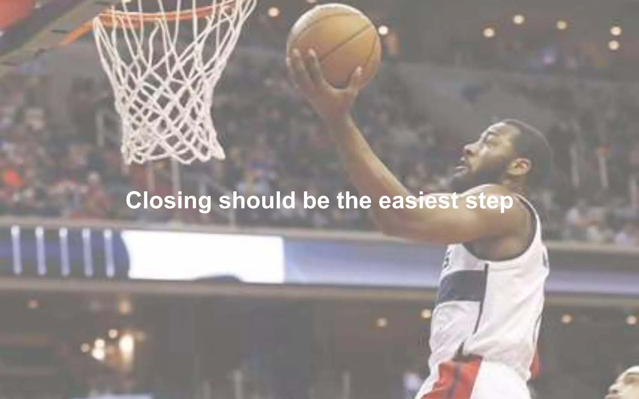 Closing should be the easiest step
 