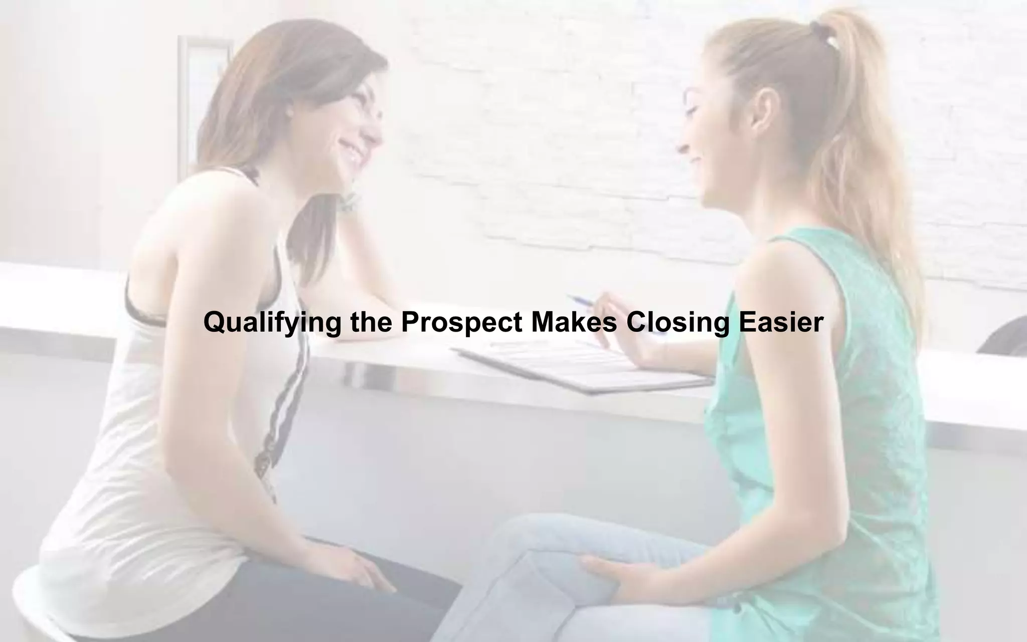 Qualifying the Prospect Makes Closing Easier
 