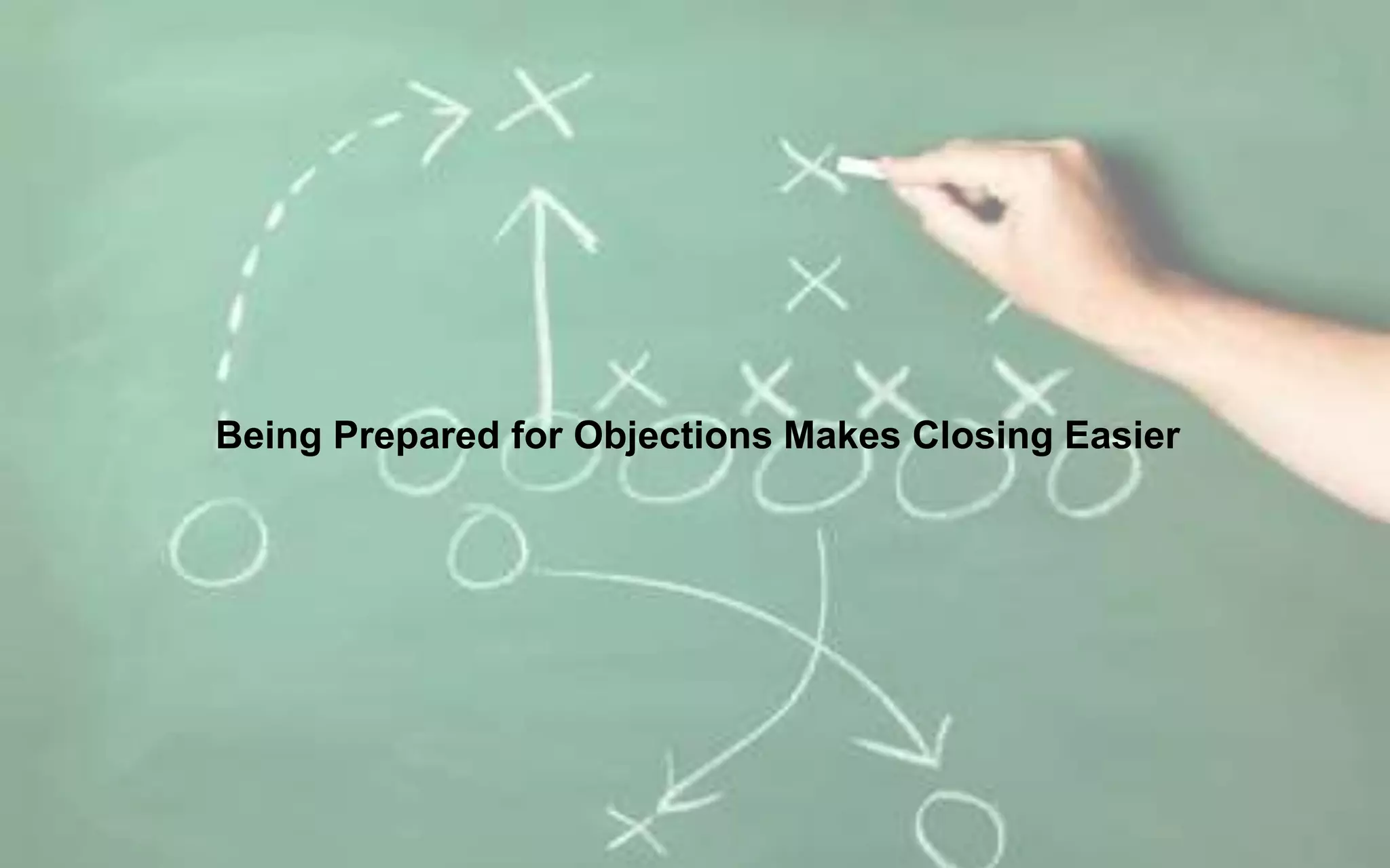 Being Prepared for Objections Makes Closing Easier
 