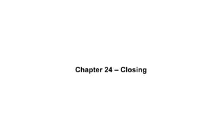 Chapter 24 – Closing
 