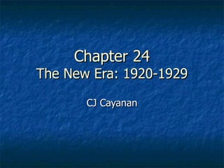 Chapter 24 The New Era: 1920-1929 CJ Cayanan 