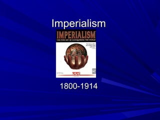 Imperialism




 1800-1914
 