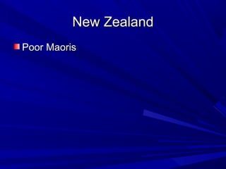 New Zealand
Poor Maoris
 